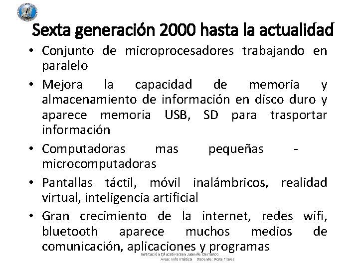 Sexta generación 2000 hasta la actualidad • Conjunto de microprocesadores trabajando en paralelo •