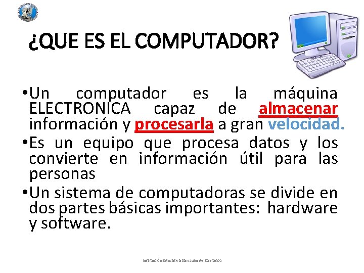¿QUE ES EL COMPUTADOR? • Un computador es la máquina ELECTRONICA capaz de almacenar