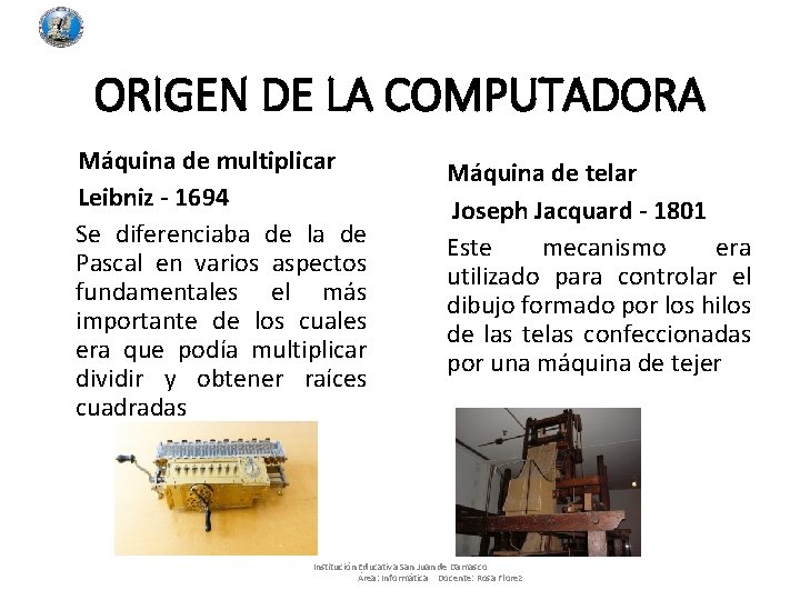 ORIGEN DE LA COMPUTADORA Máquina de multiplicar Leibniz - 1694 Se diferenciaba de la