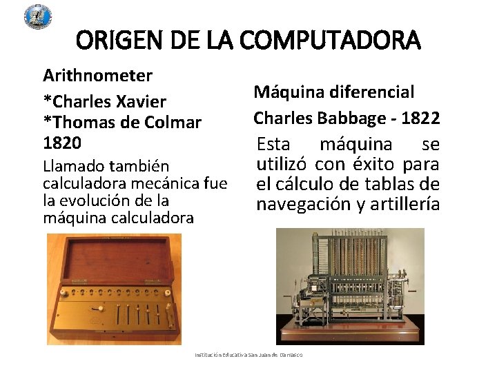 ORIGEN DE LA COMPUTADORA Arithnometer *Charles Xavier *Thomas de Colmar 1820 Llamado también calculadora