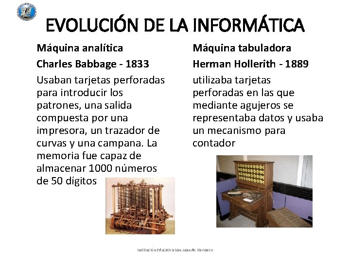 EVOLUCIÓN DE LA INFORMÁTICA Máquina analítica Charles Babbage - 1833 Usaban tarjetas perforadas para