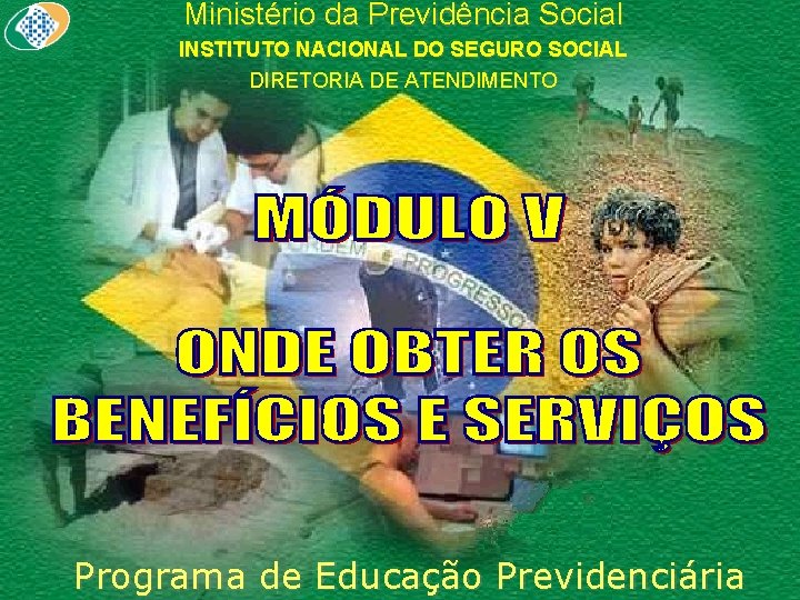 Ministério da Previdência Social INSTITUTO NACIONAL DO SEGURO SOCIAL DIRETORIA DE ATENDIMENTO Programa de