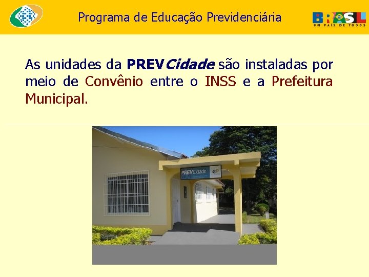 Programa de Educação Previdenciária As unidades da PREVCidade são instaladas por meio de Convênio