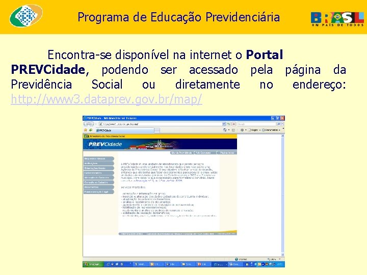 Programa de Educação Previdenciária Encontra-se disponível na internet o Portal PREVCidade, podendo ser acessado