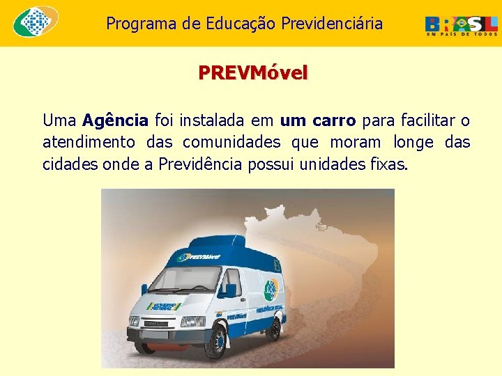 Programa de Educação Previdenciária PREVMóvel Uma Agência foi instalada em um carro para facilitar