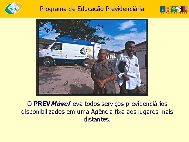 Programa de Educação Previdenciária O PREVMóvel leva todos serviços previdenciários disponibilizados em uma Agência