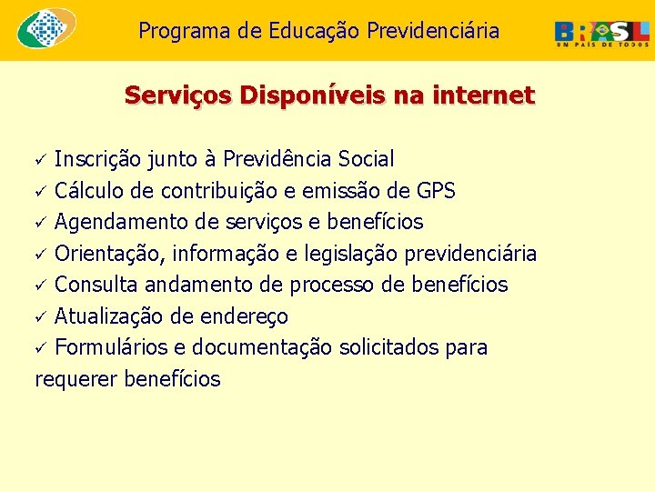 Programa de Educação Previdenciária Serviços Disponíveis na internet Inscrição junto à Previdência Social ü