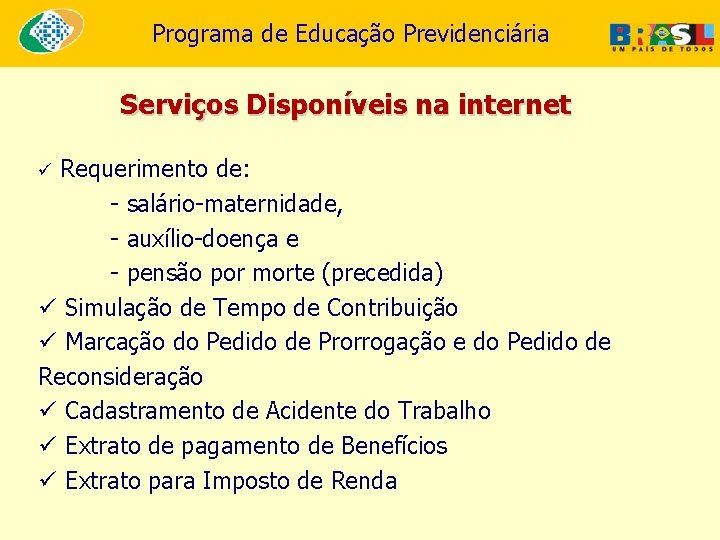 Programa de Educação Previdenciária Serviços Disponíveis na internet Requerimento de: - salário-maternidade, - auxílio-doença