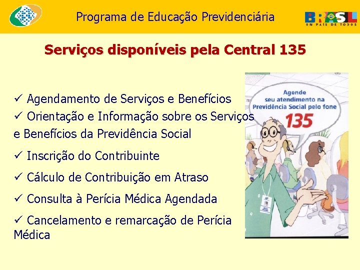 Programa de Educação Previdenciária Serviços disponíveis pela Central 135 ü Agendamento de Serviços e