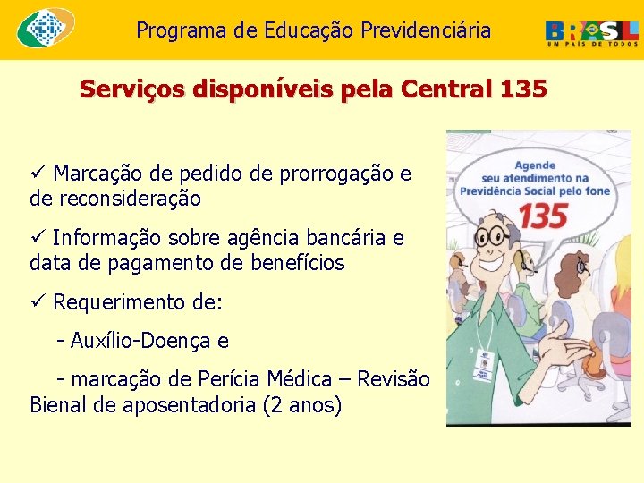 Programa de Educação Previdenciária Serviços disponíveis pela Central 135 ü Marcação de pedido de