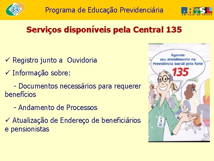 Programa de Educação Previdenciária Serviços disponíveis pela Central 135 ü Registro junto a Ouvidoria
