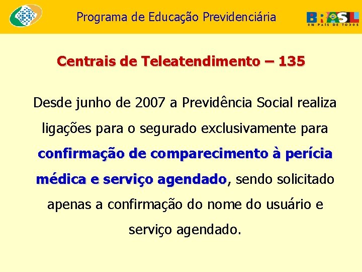 Programa de Educação Previdenciária Centrais de Teleatendimento – 135 Desde junho de 2007 a