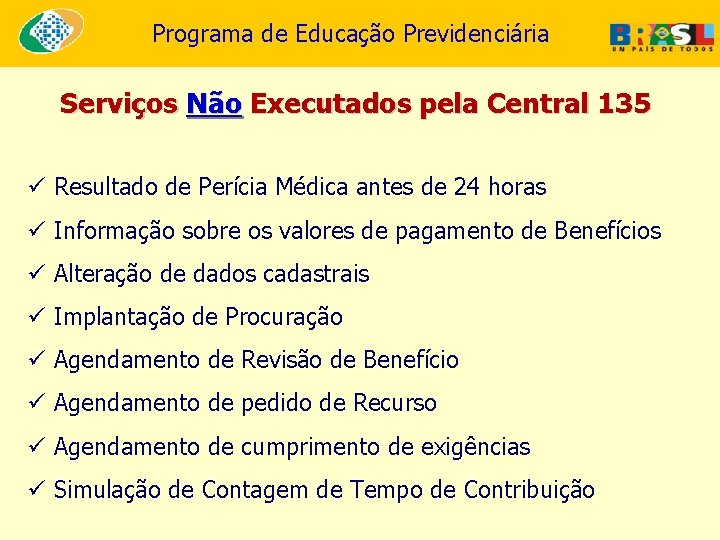 Programa de Educação Previdenciária Serviços Não Executados pela Central 135 ü Resultado de Perícia