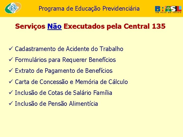 Programa de Educação Previdenciária Serviços Não Executados pela Central 135 ü Cadastramento de Acidente