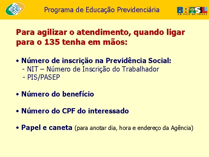 Programa de Educação Previdenciária Para agilizar o atendimento, quando ligar para o 135 tenha