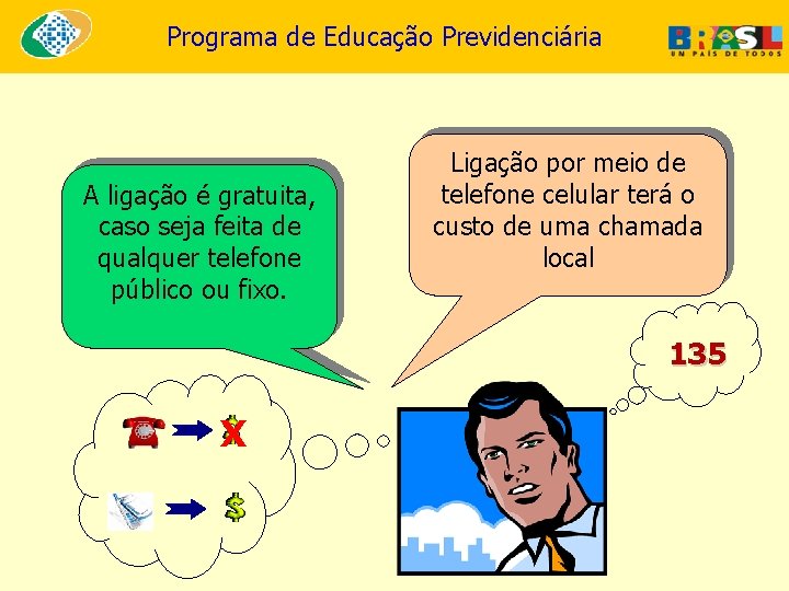 Programa de Educação Previdenciária A ligação é gratuita, caso seja feita de qualquer telefone