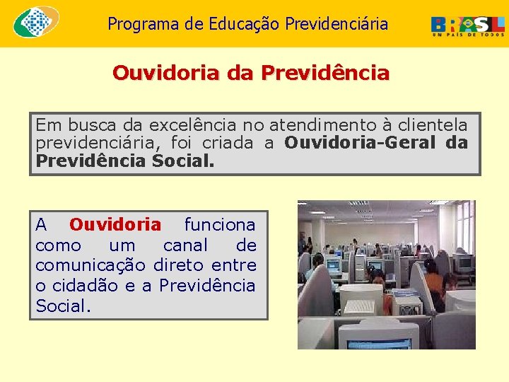 Programa de Educação Previdenciária Ouvidoria da Previdência Em busca da excelência no atendimento à