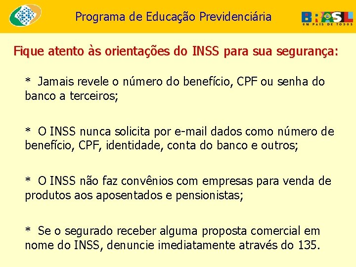 Programa de Educação Previdenciária Fique atento às orientações do INSS para sua segurança: *