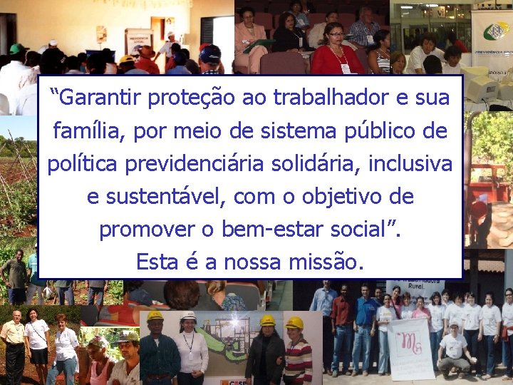 Programa de Educação Previdenciária “Garantir proteção ao trabalhador e sua família, por meio de