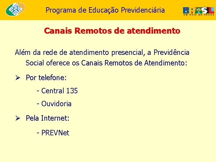 Programa de Educação Previdenciária Canais Remotos de atendimento Além da rede de atendimento presencial,