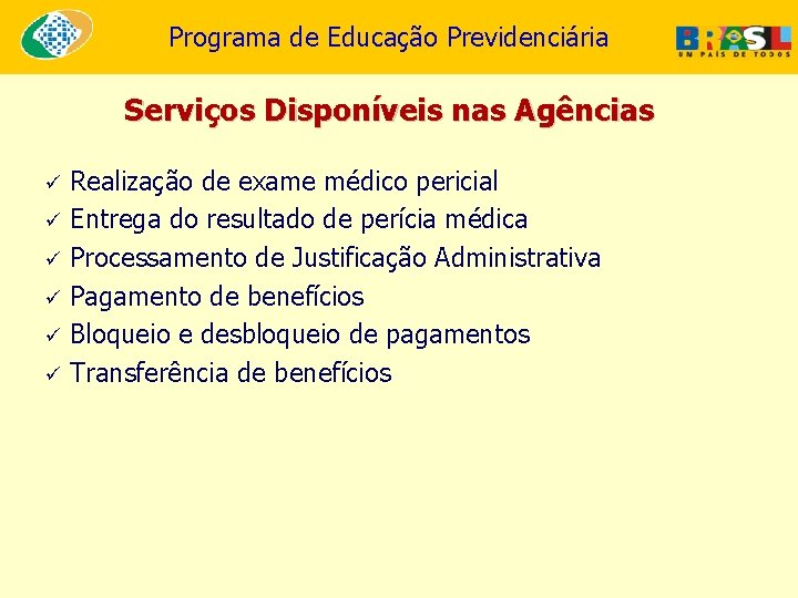 Programa de Educação Previdenciária Serviços Disponíveis nas Agências ü ü ü Realização de exame