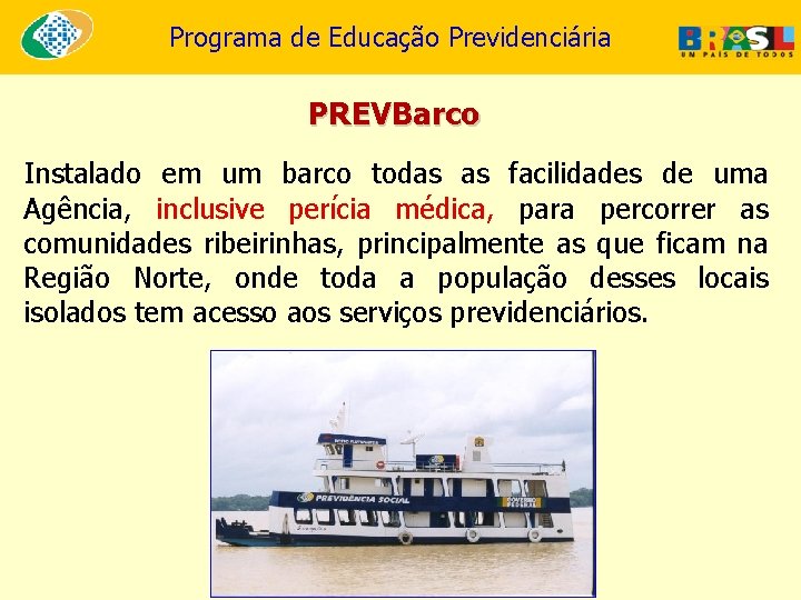 Programa de Educação Previdenciária PREVBarco Instalado em um barco todas as facilidades de uma