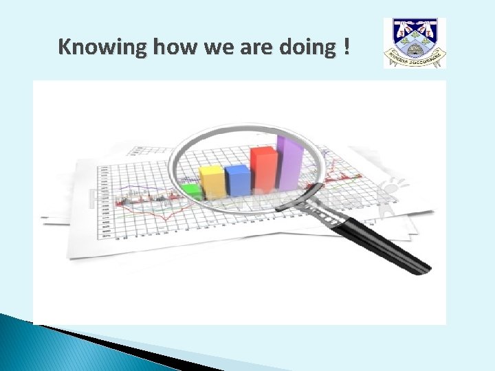 Knowing how we are doing ! Knowing how we are doing !