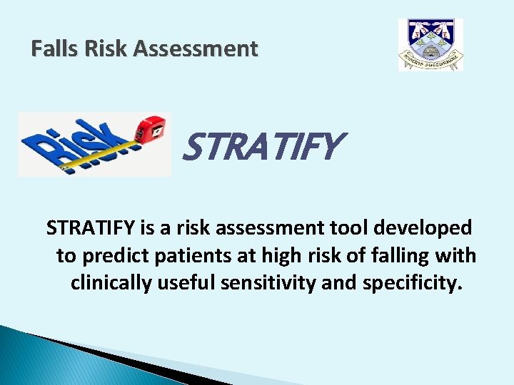 Falls Risk Assessment STRATIFY is a risk assessment tool developed to predict patients at Falls Risk Assessment STRATIFY is a risk assessment tool developed to predict patients at