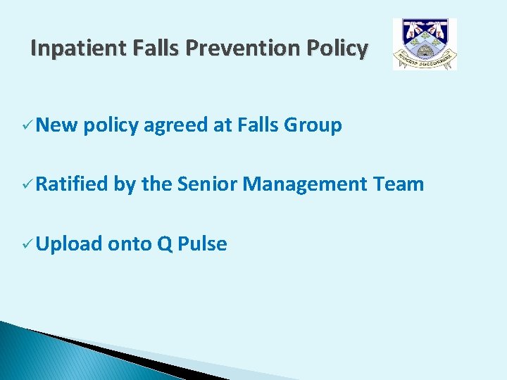 Inpatient Falls Prevention Policy ü New policy agreed at Falls Group ü Ratified ü Inpatient Falls Prevention Policy ü New policy agreed at Falls Group ü Ratified ü