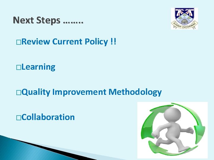Next Steps ……. . �Review Current Policy !! �Learning �Quality Improvement Methodology �Collaboration Next Steps ……. . �Review Current Policy !! �Learning �Quality Improvement Methodology �Collaboration