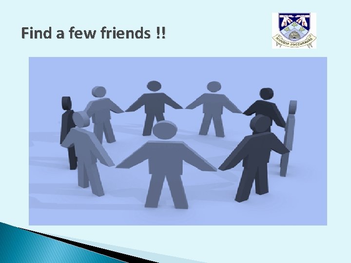 Find a few friends !! Find a few friends !!