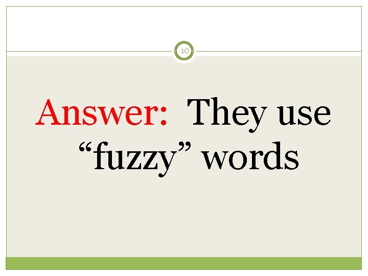 10 Answer: They use “fuzzy” words 