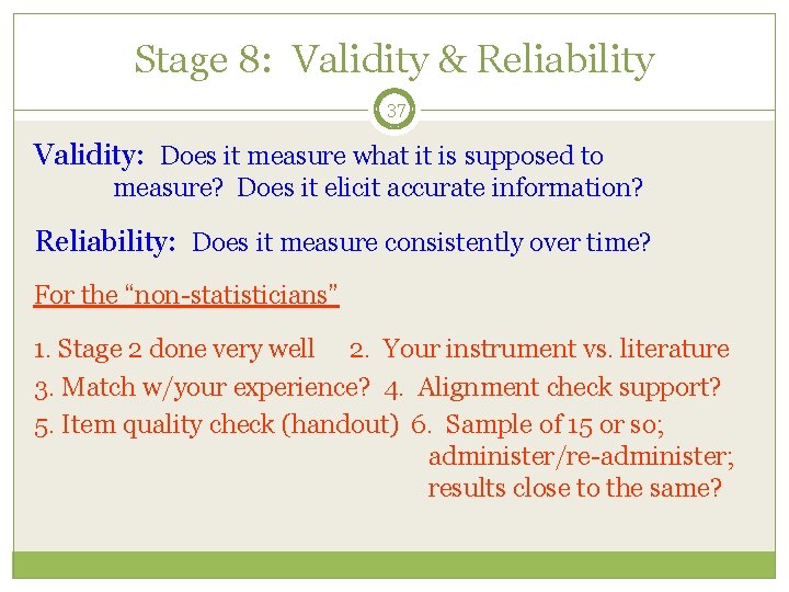Stage 8: Validity & Reliability 37 Validity: Does it measure what it is supposed