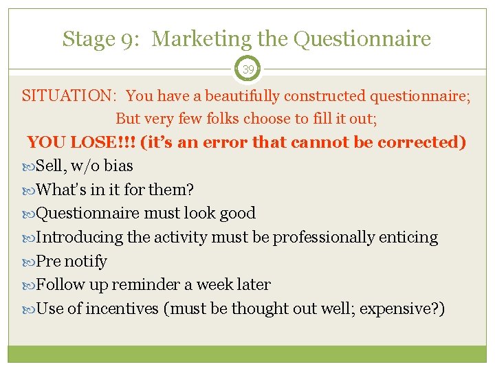 Stage 9: Marketing the Questionnaire 39 SITUATION: You have a beautifully constructed questionnaire; But