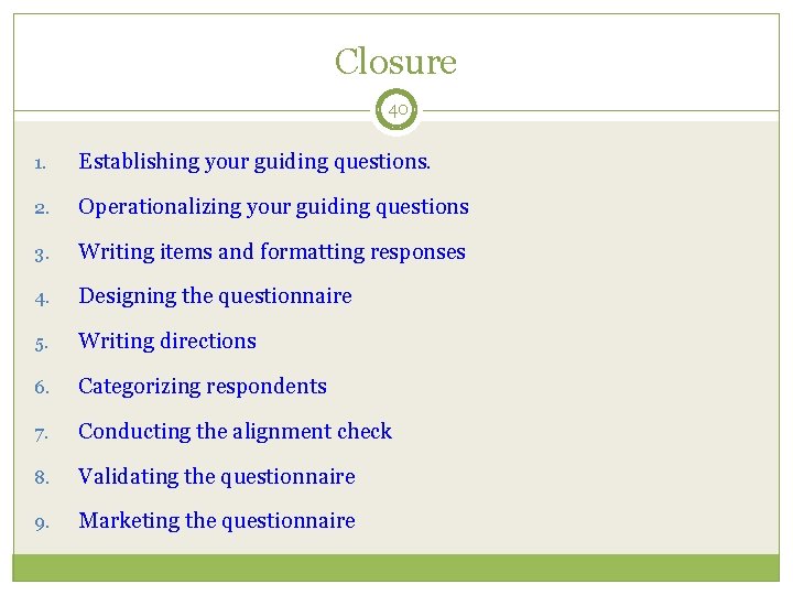 Closure 40 1. Establishing your guiding questions. 2. Operationalizing your guiding questions 3. Writing