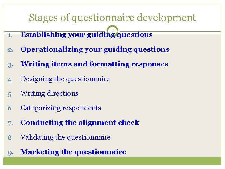 Stages of questionnaire development 5 1. Establishing your guiding questions 2. Operationalizing your guiding
