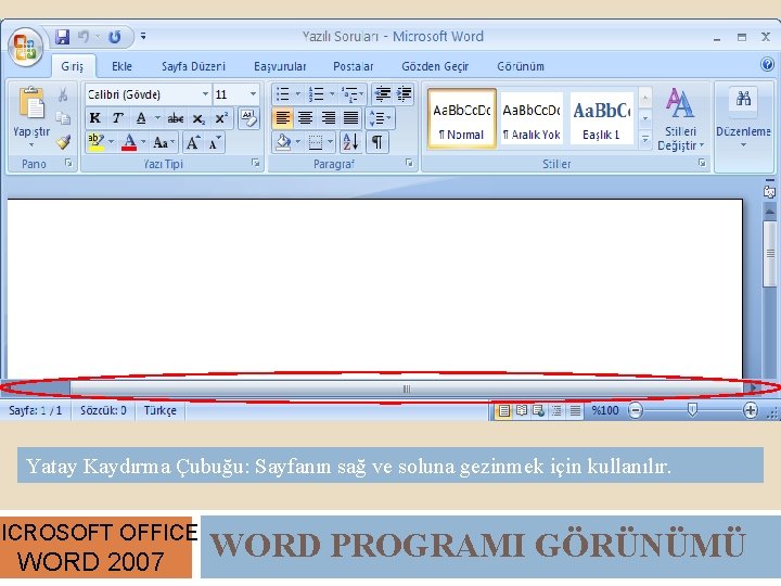 Yatay Kaydırma Çubuğu: Sayfanın sağ ve soluna gezinmek için kullanılır. MICROSOFT OFFICE WORD 2007