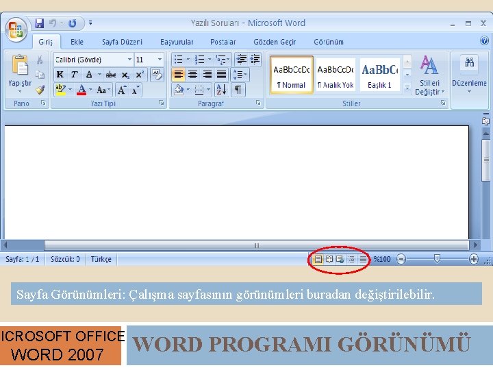 Sayfa Görünümleri: Çalışma sayfasının görünümleri buradan değiştirilebilir. MICROSOFT OFFICE WORD 2007 WORD PROGRAMI GÖRÜNÜMÜ