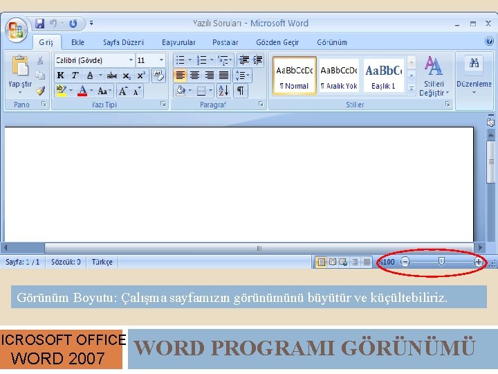 Görünüm Boyutu: Çalışma sayfamızın görünümünü büyütür ve küçültebiliriz. MICROSOFT OFFICE WORD 2007 WORD PROGRAMI