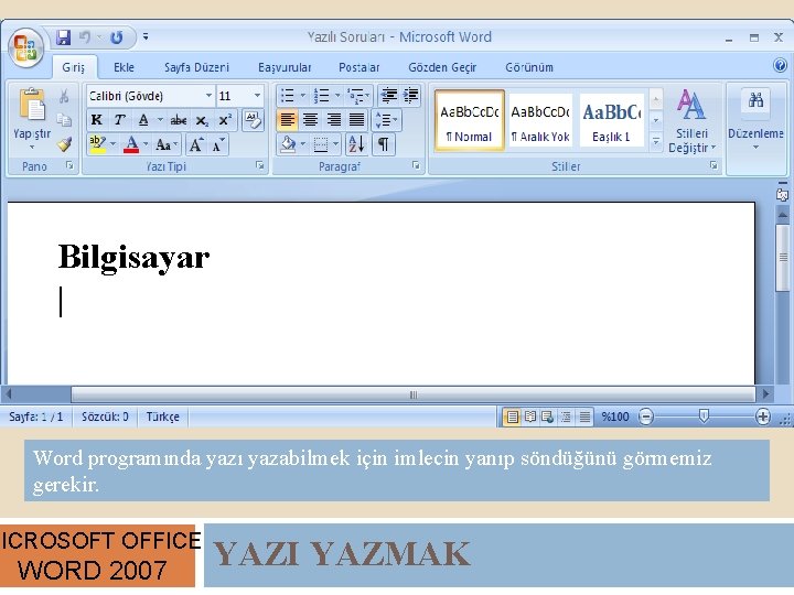 Bilgisayar | Word programında yazı yazabilmek için imlecin yanıp söndüğünü görmemiz gerekir. MICROSOFT OFFICE