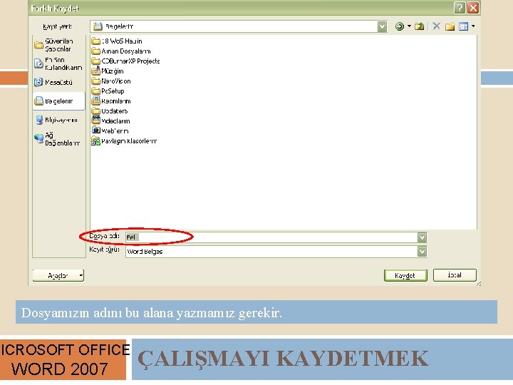 Dosyamızın adını bu alana yazmamız gerekir. MICROSOFT OFFICE WORD 2007 ÇALIŞMAYI KAYDETMEK 