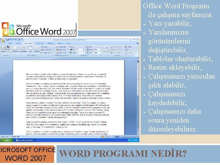 Office Word Programı ile çalışma sayfamıza Ø Yazı yazabilir, Ø Yazılarımızın görünümlerini değiştirebilir, Ø