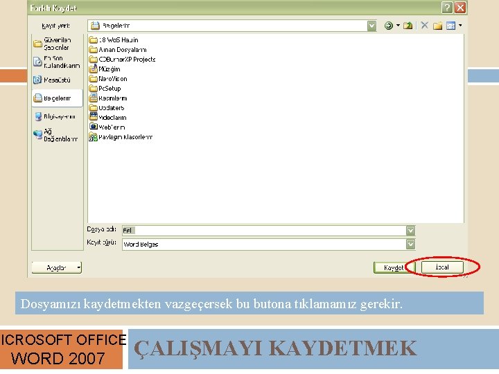 Dosyamızı kaydetmekten vazgeçersek bu butona tıklamamız gerekir. MICROSOFT OFFICE WORD 2007 ÇALIŞMAYI KAYDETMEK 