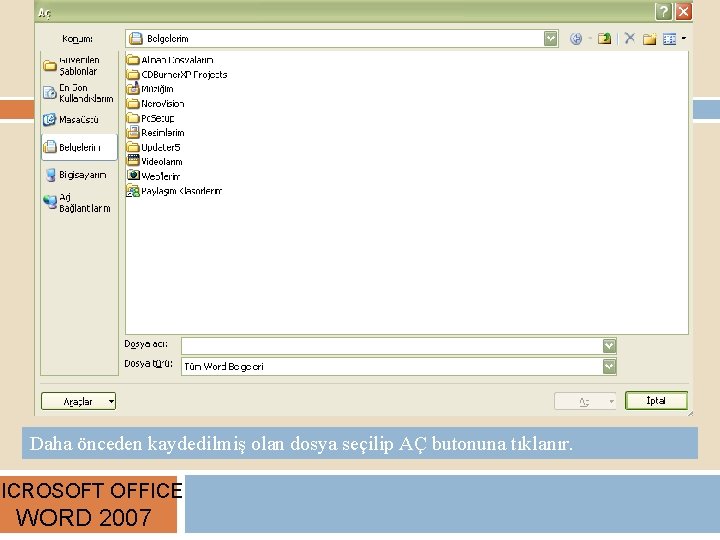 Daha önceden kaydedilmiş olan dosya seçilip AÇ butonuna tıklanır. MICROSOFT OFFICE WORD 2007 