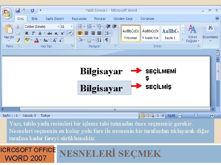 Bilgisayar SEÇİLMEMİ Ş SEÇİLMİŞ Yazı, tablo yada resimleri bir işleme tabi tutmadan önce seçmemiz