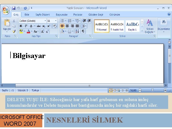 | Bilgisayar DELETE TUŞU İLE: Sileceğimiz har yafa harf grubunun en soluna imleç konumlandırılır