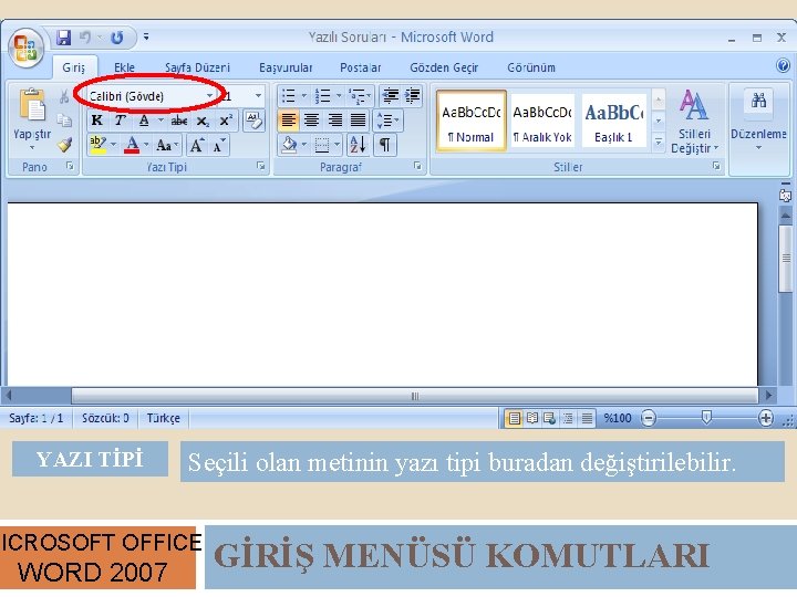 YAZI TİPİ Seçili olan metinin yazı tipi buradan değiştirilebilir. MICROSOFT OFFICE WORD 2007 GİRİŞ