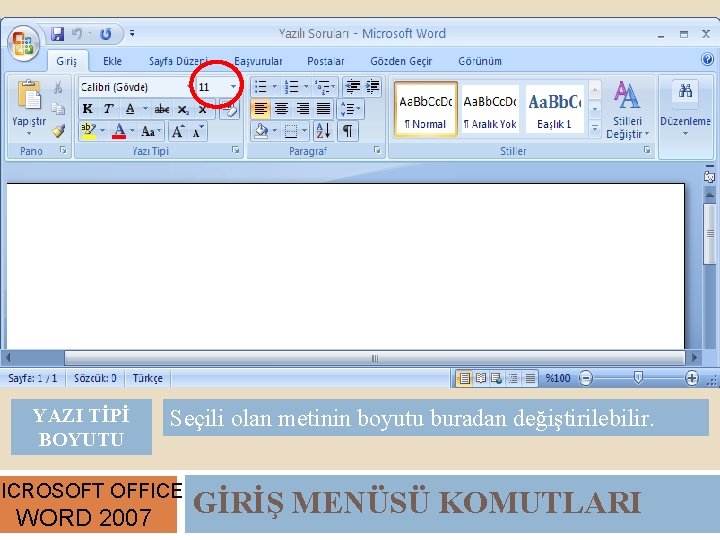 YAZI TİPİ BOYUTU Seçili olan metinin boyutu buradan değiştirilebilir. MICROSOFT OFFICE WORD 2007 GİRİŞ