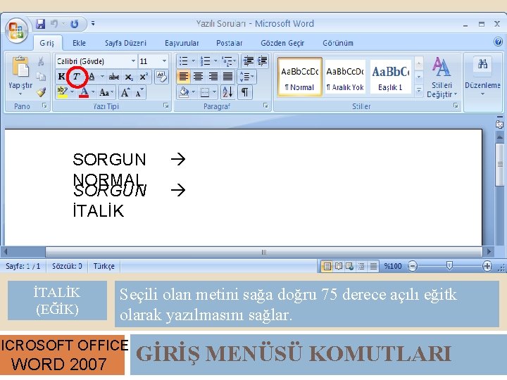 SORGUN NORMAL SORGUN İTALİK (EĞİK) Seçili olan metini sağa doğru 75 derece açılı eğitk