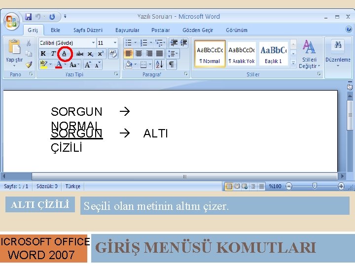 SORGUN NORMAL SORGUN ÇİZİLİ ALTI Seçili olan metinin altını çizer. MICROSOFT OFFICE WORD 2007